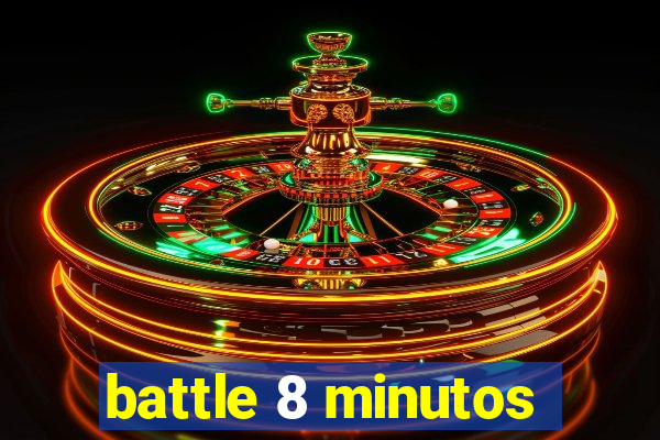battle 8 minutos